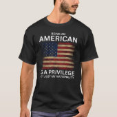 Amerikaans zijn is een voorrecht t-shirt (Voorkant)