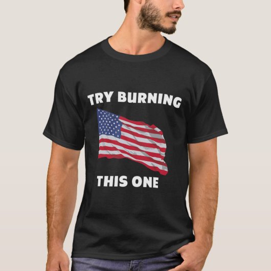 Amerikaanse vlag _#34_Probeer deze te branden_#34_ T-shirt (Voorkant)