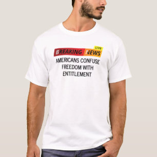 Amerikanen verwarren vrijheid met recht t-shirt