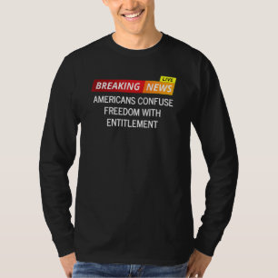 Amerikanen verwarren vrijheid met recht t-shirt