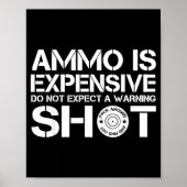 Ammo Is Expensive Do Not Expect A Warning Shot Poster (Voorkant)