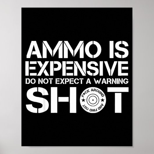 Ammo Is Expensive Do Not Expect A Warning Shot  Poster (Voorkant)