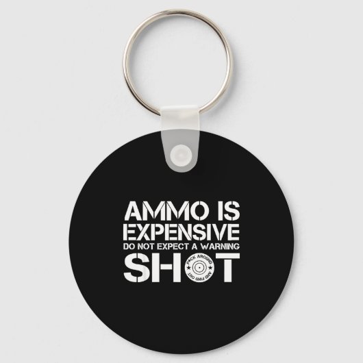Ammo Is Expensive Do Not Expect A Warning Shot  Sleutelhanger (Voorkant)