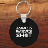 Ammo Is Expensive Do Not Expect A Warning Shot  Sleutelhanger (Voorkant)