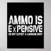 Ammo Is Expensive Do Not Expect A Warning Shot Usa Poster (Voorkant)