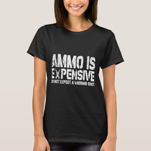 Ammo Is Expensive Do Not Expect A Warning Shot Usa T-shirt (Voorkant)
