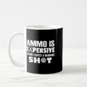 Ammo Is Expensive Don't Expect A Warning Shot  Koffiemok (Links)