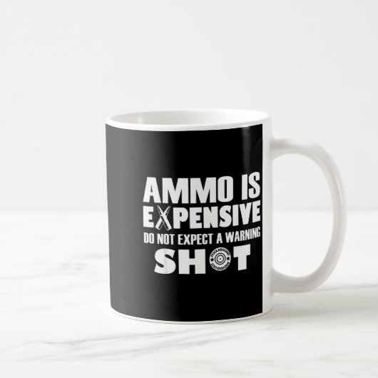 Ammo Is Expensive Don't Expect A Warning Shot  Koffiemok (Rechts)