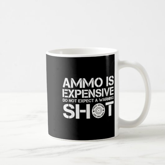 Ammo Is Expensive Don't Expect A Warning Shot  Koffiemok (Rechts)