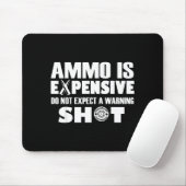 Ammo Is Expensive Don't Expect A Warning Shot Muismat (Met muis)