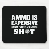 Ammo Is Expensive Don't Expect A Warning Shot Muismat (Voorkant)