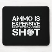 Ammo Is Expensive Don't Expect A Warning Shot Muismat (Voorkant)
