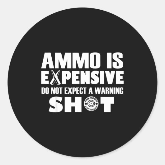 Ammo Is Expensive Don't Expect A Warning Shot  Ronde Sticker (Voorkant)