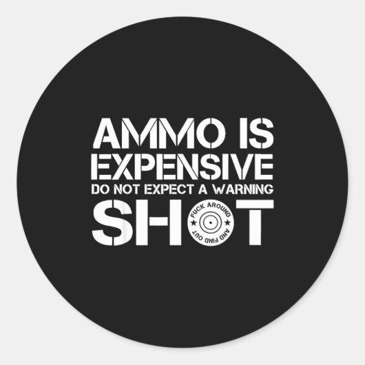 Ammo Is Expensive Don't Expect A Warning Shot  Ronde Sticker (Voorkant)