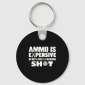 Ammo Is Expensive Don't Expect A Warning Shot Sleutelhanger (Voorkant)