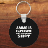 Ammo Is Expensive Don't Expect A Warning Shot Sleutelhanger (Voorkant)