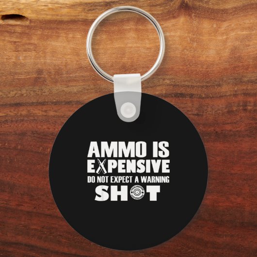 Ammo Is Expensive Don't Expect A Warning Shot Sleutelhanger (Voorkant)