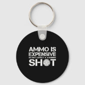 Ammo Is Expensive Don't Expect A Warning Shot Sleutelhanger (Voorkant)
