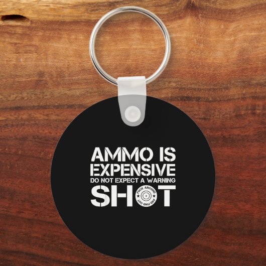 Ammo Is Expensive Don't Expect A Warning Shot Sleutelhanger (Voorkant)
