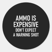 Ammo Is Expensive, Funny, Jokes, Sarcastic Sayings Ronde Sticker (Voorkant)