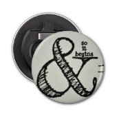 Ampersand Symbool en zo begint het met humoristisc Button Flesopener (Voorkant)