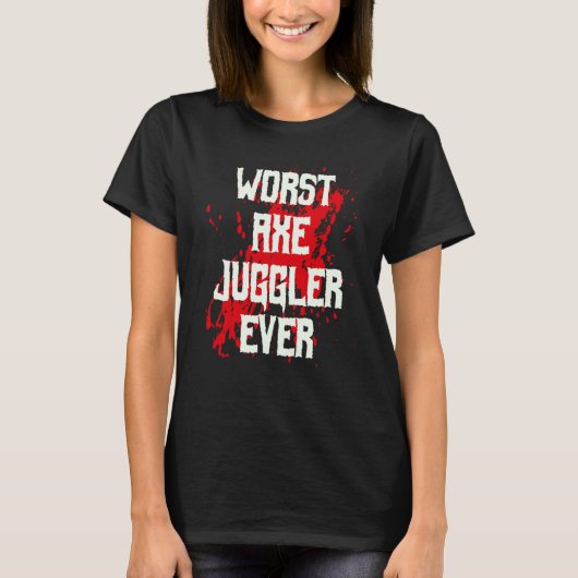 Amputee Hand Arm Amputation Worst Axe Juggler Ever T-shirt (Voorkant)