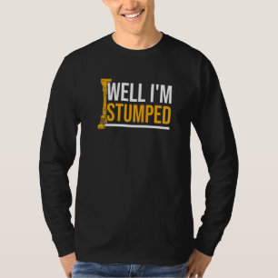 Amputee Humor Stumped been Arm Funny Recovery 1 T-shirt