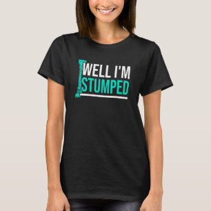 Amputee Humor Stumped been Arm Funny Recovery 3 T-shirt
