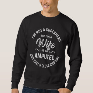 Amputee Humor Wife Hero Leg Arm Recovery Trui