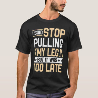 Amputee  I Said Stop Pulling My Leg Prosthetic Amp T-shirt