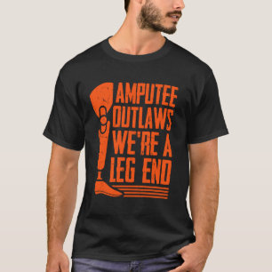 Amputee Outlaws Weu2019re een been einde amputatie T-shirt