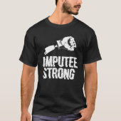 Amputee Strong Amputated Disability Prosthetic Leg T-shirt (Voorkant)