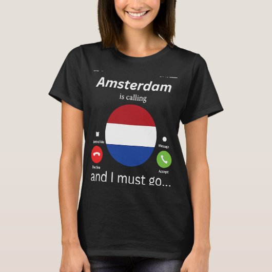 Amsterdam roept en ik moet naar Nederland gaan T-shirt (Voorkant)