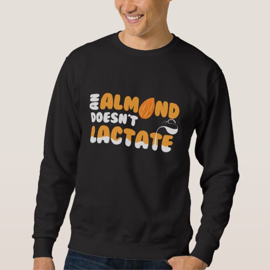 An Almond Doesnt Lactate Milk Dilemma Trui (Voorkant)