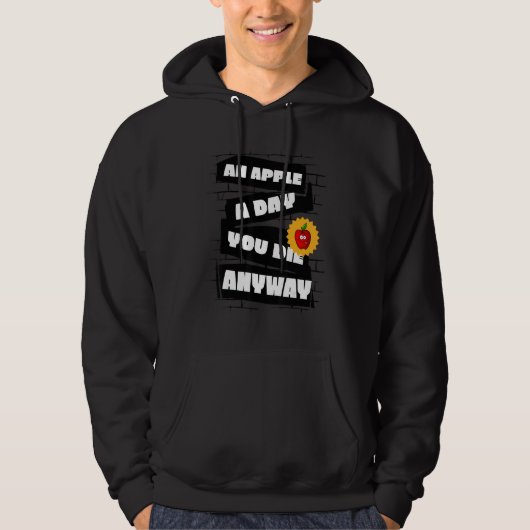 An Apple a Day, You die anyway Funny Hoodie (Voorkant)