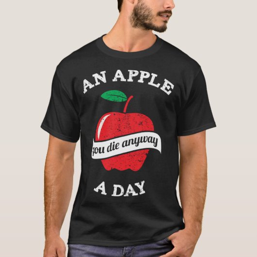 An Apple A Day You Die Anyway T-shirt (Voorkant)