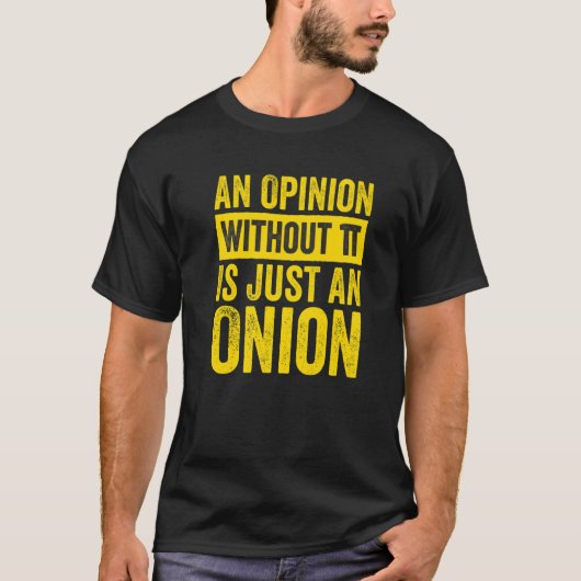 An Opinion Without Pi Is Just An Onion  1 T-shirt (Voorkant)