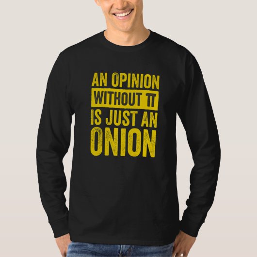 An Opinion Without Pi Is Just An Onion  1 T-shirt (Voorkant)