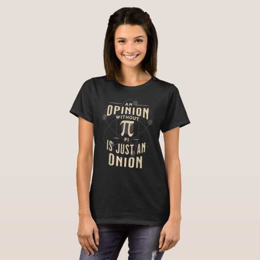 An Opinion Without Pi Is Just An Onion Math Teach T-shirt (Voorkant volledig)