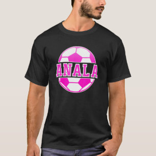 Anala Name Girls Soccer Play Football Sports Fan B T-shirt