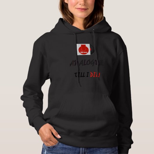 Analog Till I Die Hoodie (Voorkant)