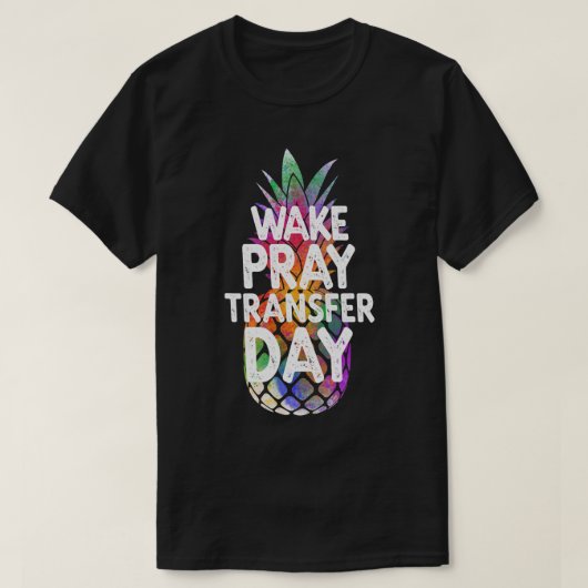 Ananas Infertiliteit Wake Pray Transfer Day IVF T-shirt (Design voorkant)