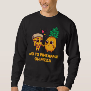 ananas pizza hater No. to pineappel on pizza Trui