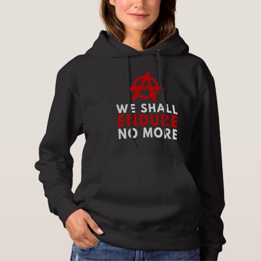 Anarchism Anarchist  Endure No More Anti Governmen Hoodie (Voorkant)