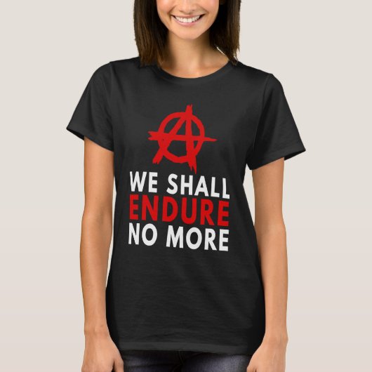 Anarchism Anarchist Endure No More Anti Governmen T-shirt (Voorkant)