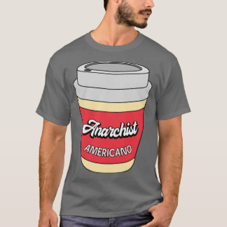 Anarchist Americano T-shirt