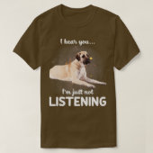 Anatolian Shepherd Dog Ik hoor dat je niet luister T-shirt (Design voorkant)
