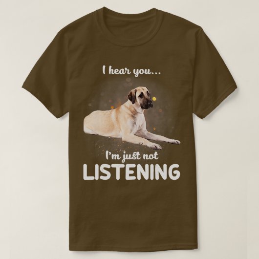 Anatolian Shepherd Dog Ik hoor dat je niet luister T-shirt (Design voorkant)