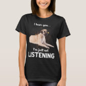 Anatolian Shepherd Dog Ik hoor dat je niet luister T-shirt (Voorkant)