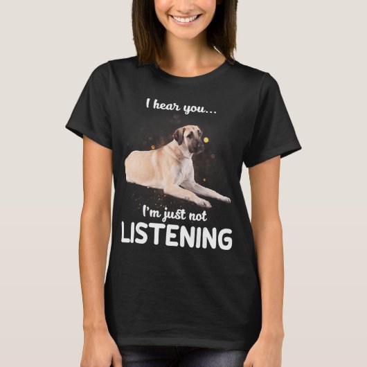 Anatolian Shepherd Dog Ik hoor dat je niet luister T-shirt (Voorkant)